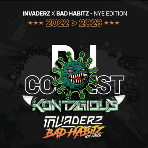 DJ CONTEST INVADERZ X BAD HABITZ NYE - KONTAGIOUS
