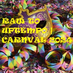 Raw To Uptempo | Carnaval 2024