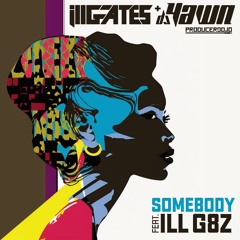 Ill.Gates + DJ YAWN - Somebody Feat. ILL G8z
