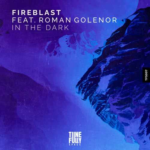 PREMIERE: Fireblast - In the Dark (feat. Roman Golenor) [Tunefully Space]