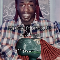 Edj - Wrist Ft Lil Mop Top (Official Disstrack)
