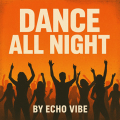Dance All Night by Echo Vibe
