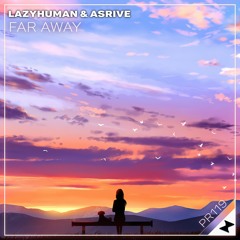 lazyhuman & Asrive - Far Away