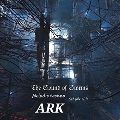 The Sound Of Storms – ARK (Melodic Techno & House • 1 Hour SetMix)