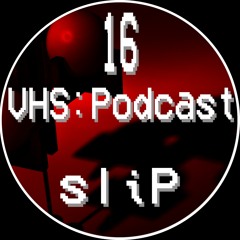 VHS Podcast #016 - sliP