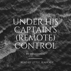 Under His Captain's (Remote) Contol by heIzHands
