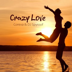 Corexa & DJ Spyroof - Crazy Love