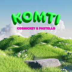 KOMTI (COSMICKEY & PASTELLO BOOTLEG)