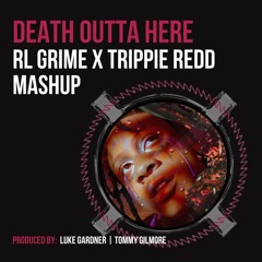 Death Outta Here (RL Grime X Trippie Redd Mashup)