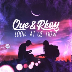 Que & Rkay - Look At Us Now