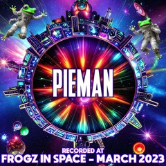 Pieman - Recorded at TRiBE of FRoG Frogz in Space - March 2023 (Room 4)