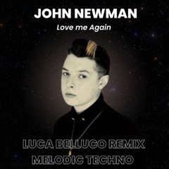 John Newman - Love Me Again ( Luca Belluco Melodic Techno Remix )