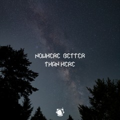 Nowhere Better Than Here - AstroBound