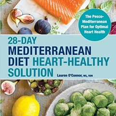 Download pdf 28-Day Mediterranean Diet Heart-Healthy Solution: The Pesco-Mediterranean Plan for Opti
