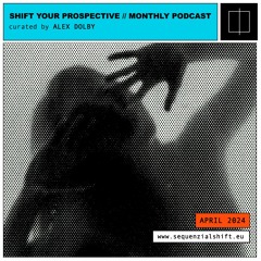 Shift Your Prospective Podcast _ Curated by Alex Dolby _ April 2024