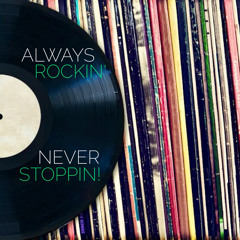 ALWAYS ROCKIN' NEVER STOPPIN!