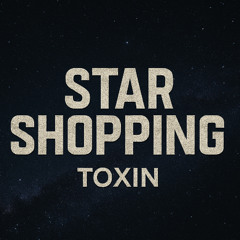 TØXIN - Star Shopping