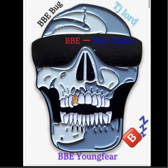 BBE- Shit Takin   BBE Youngfear, Tj lord, BBE Bug