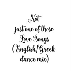 Not_Just_One_Of_Those_Love_Songs( English_Greek Dance mix)
