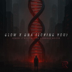 Glow x DNA (Loving You) | Rebuke x Billy Gillies x Hannah Boleyn (Rizbra Mashup) [FREE DL]