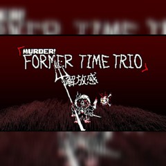 Former!Murder Time Trio Phase 3 [NOT MINE]