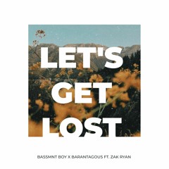 Bassmnt Boy X Barantagous - Let's Get Lost ft. Zak Ryan