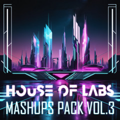 House of Labs - Mashups Pack VOL. 3 ** OUT NOW **