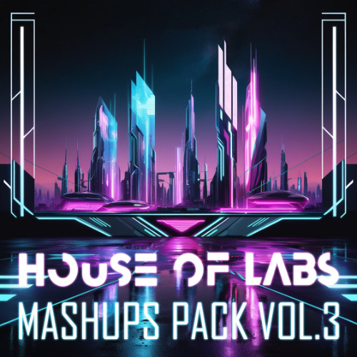 House of Labs - Mashups Pack VOL. 3 ** OUT NOW **
