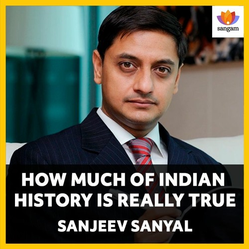 How Much Of Indian History Is Really True - Sanjeev Sanyal - Rewriting Indian History -#SangamTalks