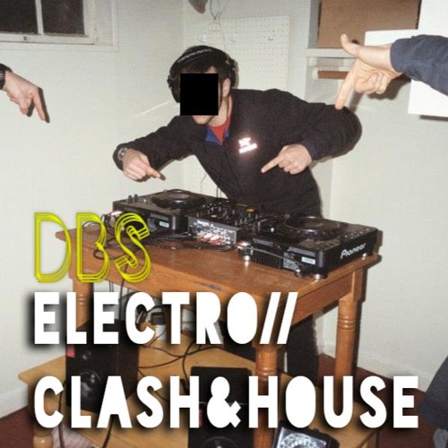-=DBS=- ELECTRO HOUSE AND CLASH MIX