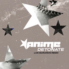 Anime - Detonate (Los Muñaños Remix) [FREE]