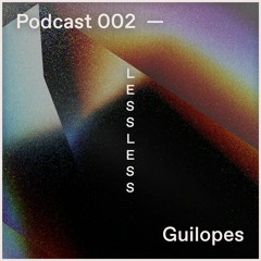 LessLess - Podcast 002 - Guilopes