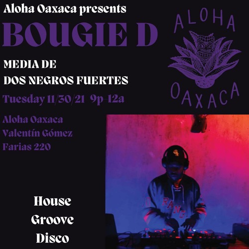 Stream Bougie D-Aloha Oaxaca (11-30-21) by Dos Negros Fuertes (DNF) |  Listen online for free on SoundCloud