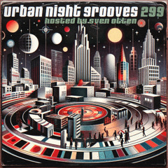 Urban Night Grooves 299 - Hosted by Sven Otten