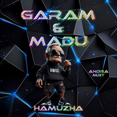 GARAM & MADU - ( Andra Mrt X HAMUZHA ) #ANAKMUDA!!