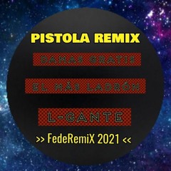 Pistola 2_Damas Gratis Ft L-Gante_FedeRemiX 2021.wav