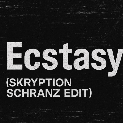 Ecstasy (SKRYPTION SCRHANZ EDIT) [FREE DOWNLOAD]