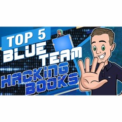 #259: Top 5 Hacking Books: Blue Team Edition