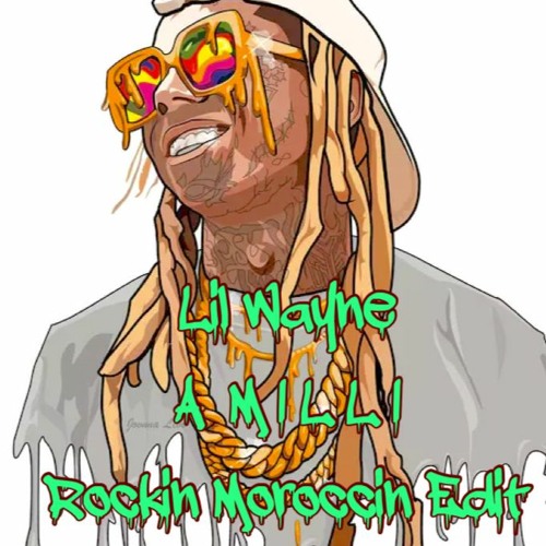 Stream LiL Wayne - A Milli (ROCKIN MOROCCIN EDIT) - *DOWNLOAD By.