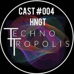TECHNO TROPOLIS CAST #004 - HNGT