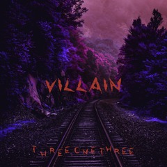 THREE ONE THREE - VILLAIN