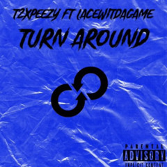 Turn Around - T2xpeezy ft.LacedWitGame23 (Prod. LAKEROJAS)