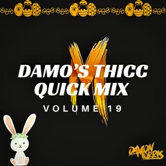 Damo's Thicc Quick Mix || Vol 19