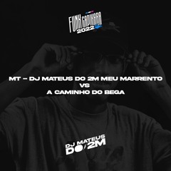 MT - DJ MATEUS DO 2M MEU MARRENTO vs A CAMINHO DO BEGA [ DJ MATEUS DO 2M ] fodaaaa