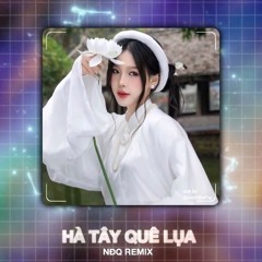 HÀ TÂY QUÊ LỤA (NĐQ REMIX)