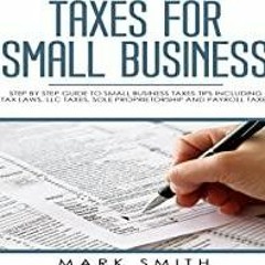 ((Read PDF) Taxes for Small Business: Step by Step Guide to Small Business Taxes Tips Including Tax