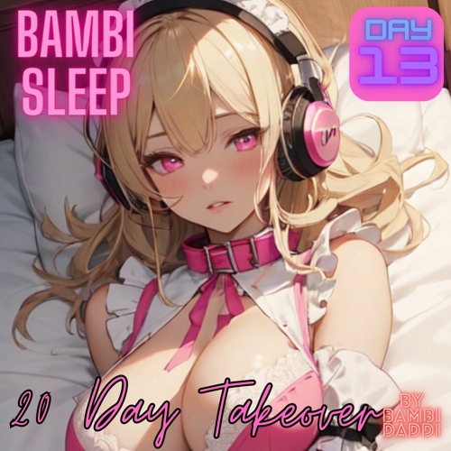 Bambi Sleep - 20 Day - Takeover Day 13
