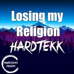 Losing my Religion - Aggressionsproblem Tekk/Hardtekk REMIX