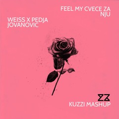 Weiss X Pedja Jovanovic -  Feel My Cvece Za Nju (KUZZI MASHUP)