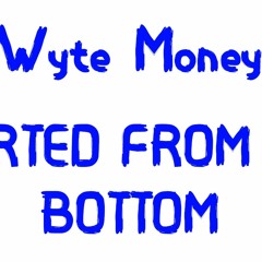 Wyte Money - Started From The Bottom Remix